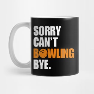 Sorry Cant Bowling Bye Mug